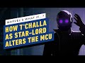 Marvel's What If...? How T'Challa as Star-Lord Alters the MCU