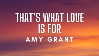 Download lagu Amy Grant - That's What Love Is For (Lyrics) mp3 Download lagu Amy Grant - That's What Love Is For (Lyrics) mp3