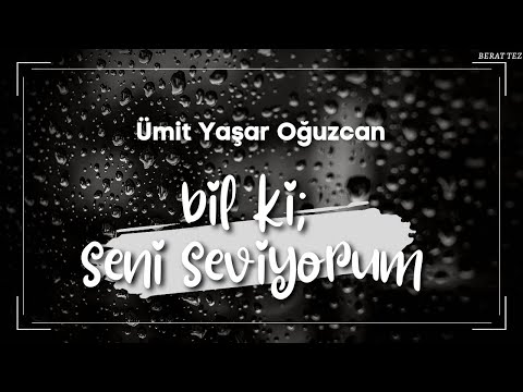 Bil ki Seni Seviyorum | Ümit Yaşar Oğuzcan (Berat TEZ)