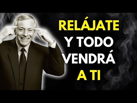 RELÁJATE Y MANIFESTARÁS TODO LO QUE DESEES | Brian Tracy