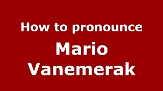 How to pronounce Mario Vanemerak
