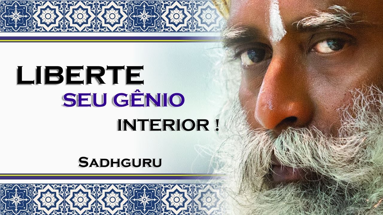 DESBLOQUEIE SEU GÊNIO INATO Liberte se Desvendando Como , SADHGURU DUBLADO