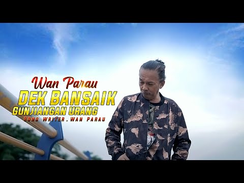 Wan Parau - Dek Bansaik Gunjiangan Urang [ Official Music Video ]