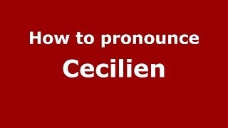 How to pronounce Cecilien