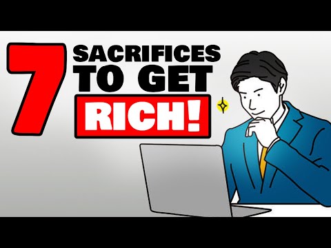 7 SACRIFICES You Need To Make If You Want To Be RICH