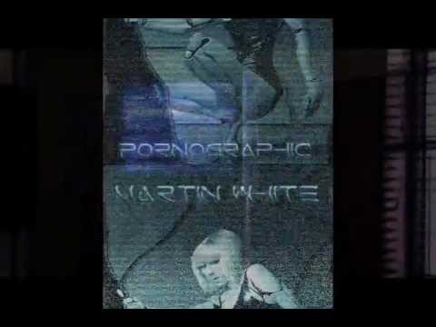 Martin White - Pornographic - Original mix (MUSIC VIDEO ) BUSH records