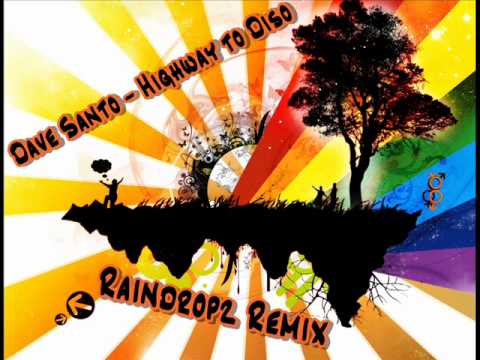 Dave Santo - Highway to Disco [Raindropz Remix]