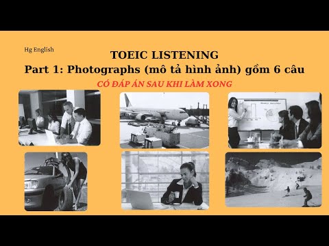 TOEIC LISTENING Part 1: Photographs (mô tả hình ảnh) gồm 6 câu - CÓ ĐÁP ÁN SAU KHI LÀM XONG