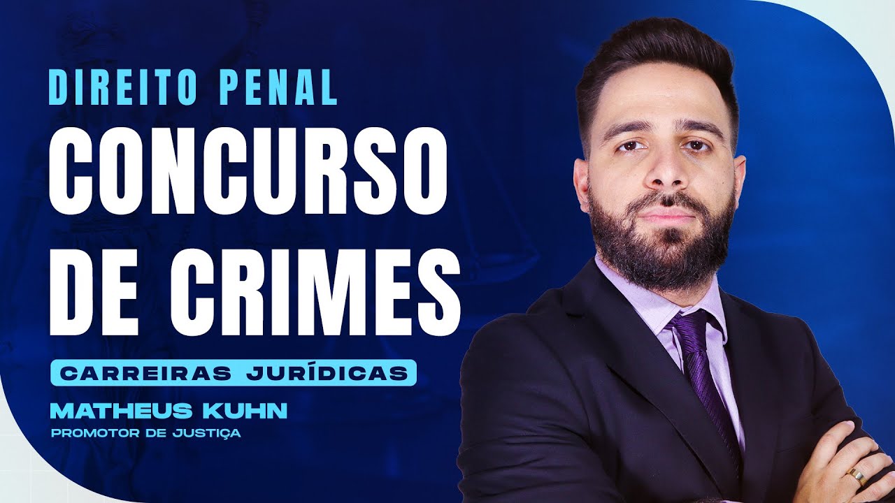 Concurso de Crimes | Direito Penal | Carreiras Jurídicas | Matheus Kuhn