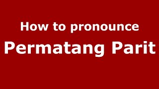 How to pronounce Permatang Parit