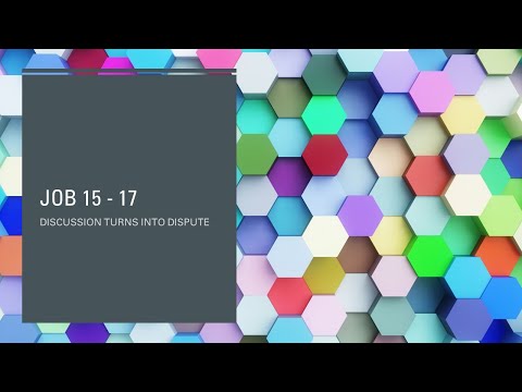 Job 15 - 17 Discussion turns into dispute