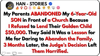 My Parents ABANDONED My 6-year-old Son Just Because I Refused to Lend My Younger Brother $50,000.