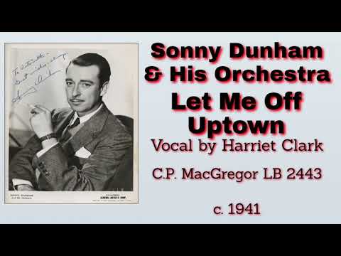 Sonny Dunham and his orchestra - Let Me Off Uptown - 1941