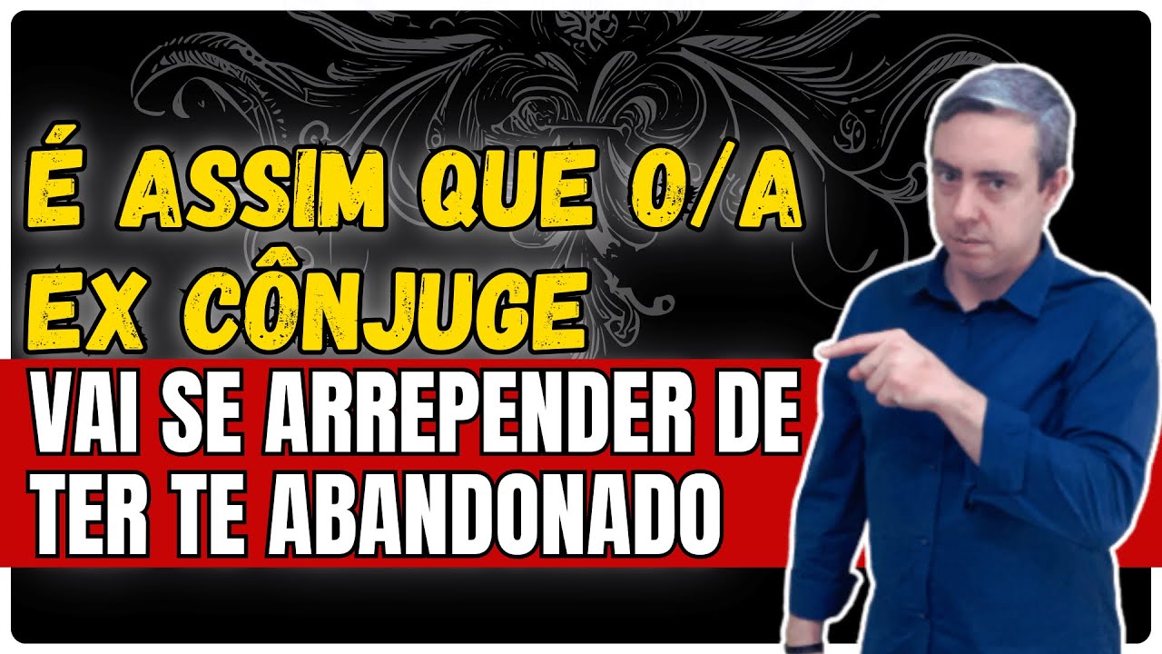 Use neurociência e faça o(a) ex cônjuge se ARREPENDER de ter te abandonado