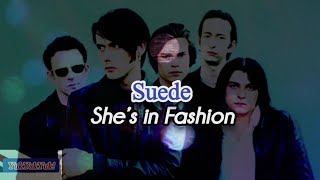 Suede - She&#39;s in Fashion (Lyrics) Unofficial Video