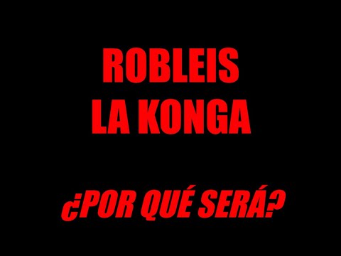 Robleis, La Konga - ¿Por Qué Será? (Letra / Lyric)