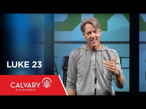Luke 23 - Skip Heitzig
