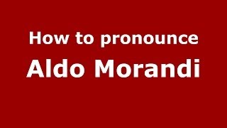 How to pronounce Aldo Morandi