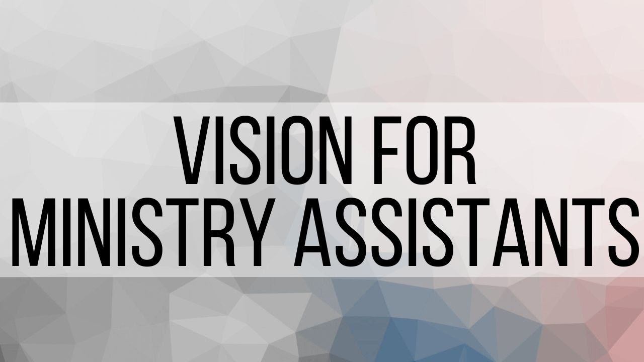1. Vision for Ministry Assistants