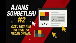 #2 Ajans Sohbetleri, Web Sitenizin Önemi? Neden Özel Tasarım?