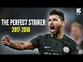 Sergio Agüero • The Perfect Striker • 2017-2018 | HD
