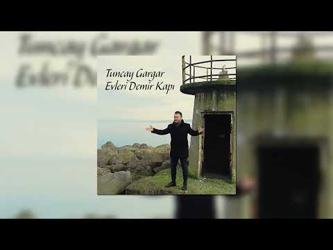Tuncay Gargar - Evleri Demir Kapı
