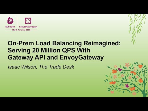 On-Prem Load Balancing Reimagined: Serving 20 Million QPS With Gateway API and Envoy... Isaac Wilson