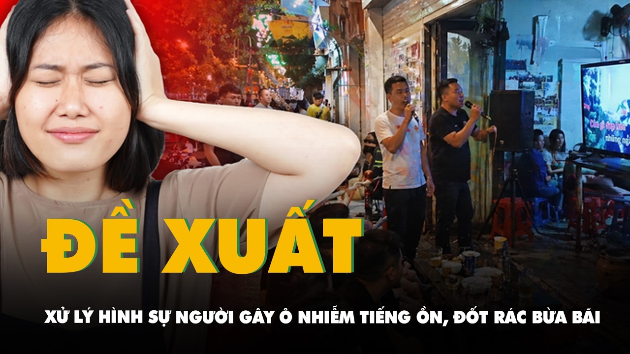 Không còn chỉ phạt tiền, sắp tới sẽ xử lý hình sự người gây ô nhiễm tiếng ồn, đốt rác bừa bãi?