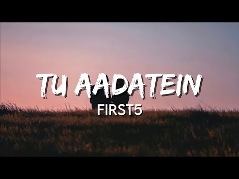 First 5 - Tu Aadatein (Lyrics)