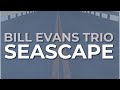 Bill Evans Trio - Seascape (Official Audio)