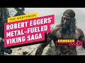 The Northman: Robert Eggers’ Metal-fueled, "White Knuckle" Approach to Action | IGN Fan Fest 2022