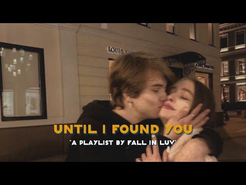 Until I Found You ♫ A Playlist By Fall In Luv (Fall Cover)