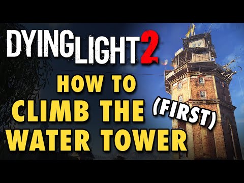 Dying Light 2 Guide - How to Climb the Water Tower