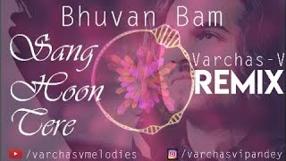 Bhuvan Bam - Sang Hoon Tere [Varchas-V Remix]