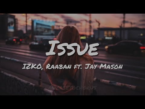 IZKO, Jay Mason, and Raaban - Issue (Lyrics)