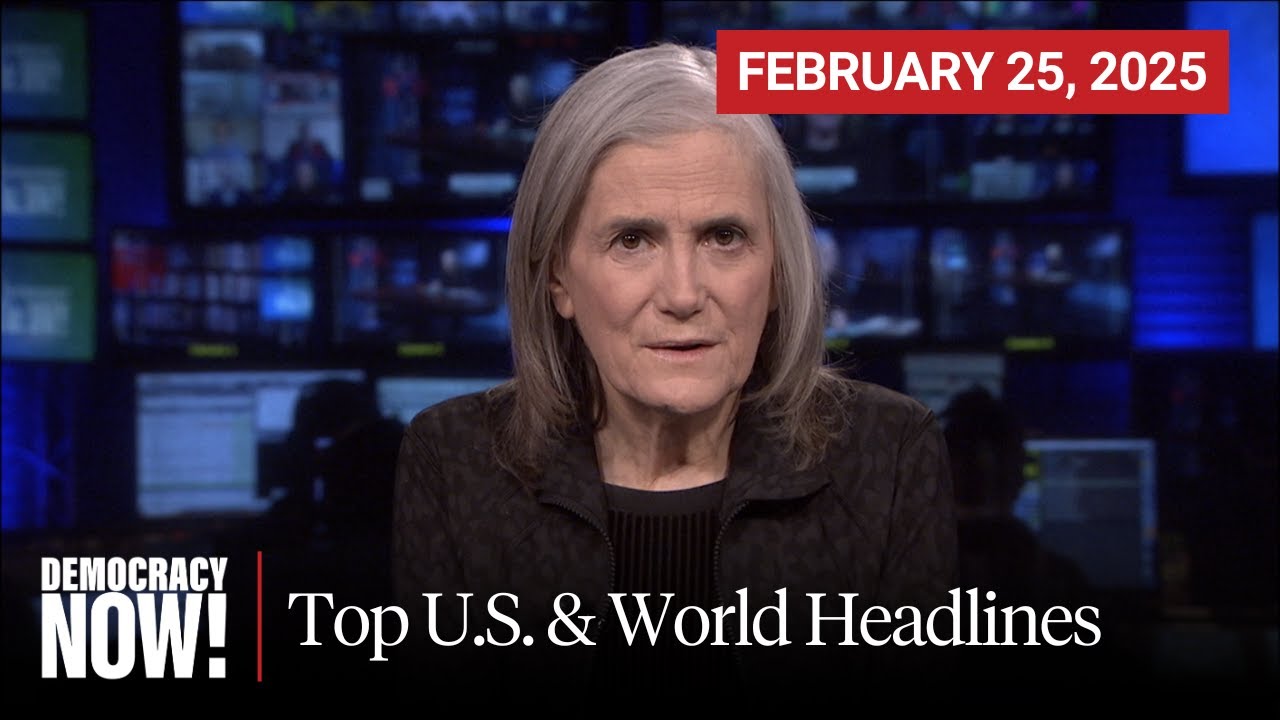 Top U.S. & World Headlines — February 25, 2025