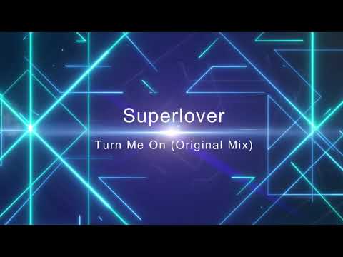 Superlover - Turn Me On (Original Mix)