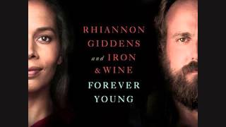 Forever Young~Rhiannon Giddens And Iron & Wine