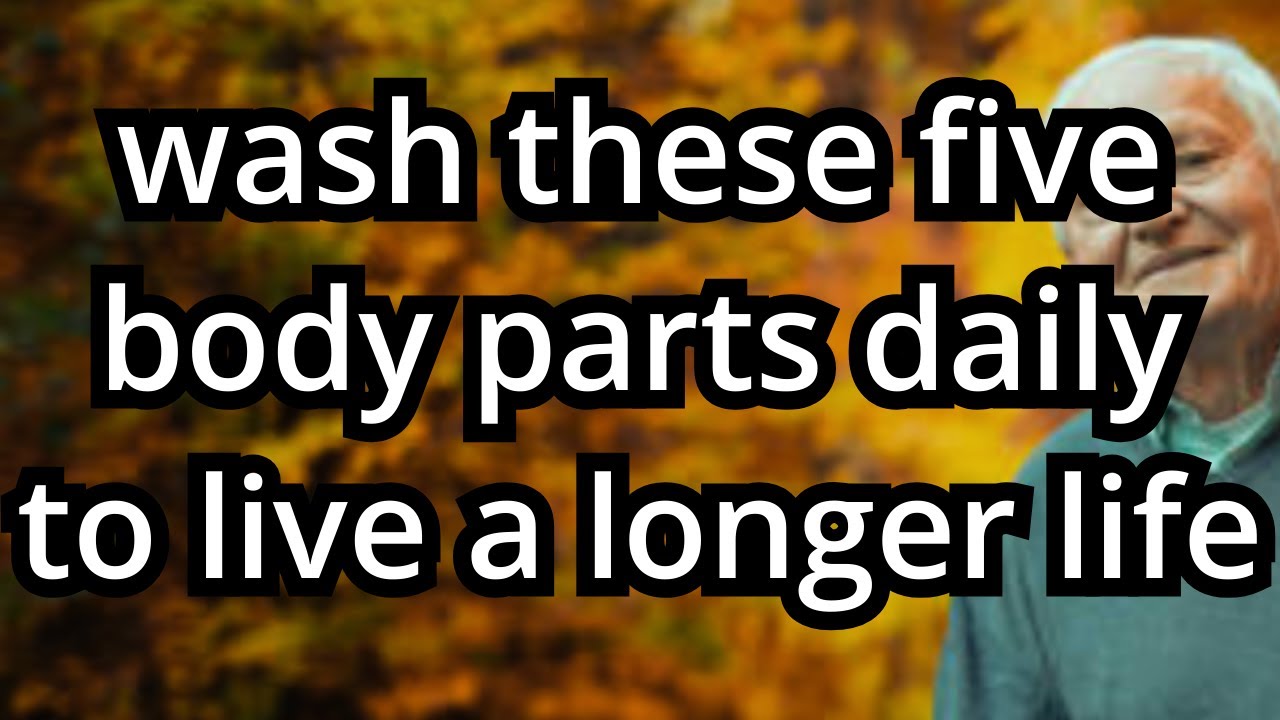 Wash These 5 Body Parts DAILY to Live a Longer Life | Life Advice
