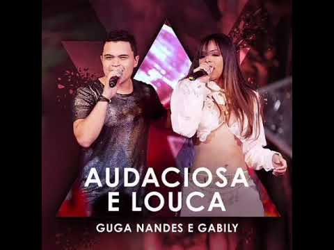 Audaciosa e Louca - Guga Nandes e Gabily