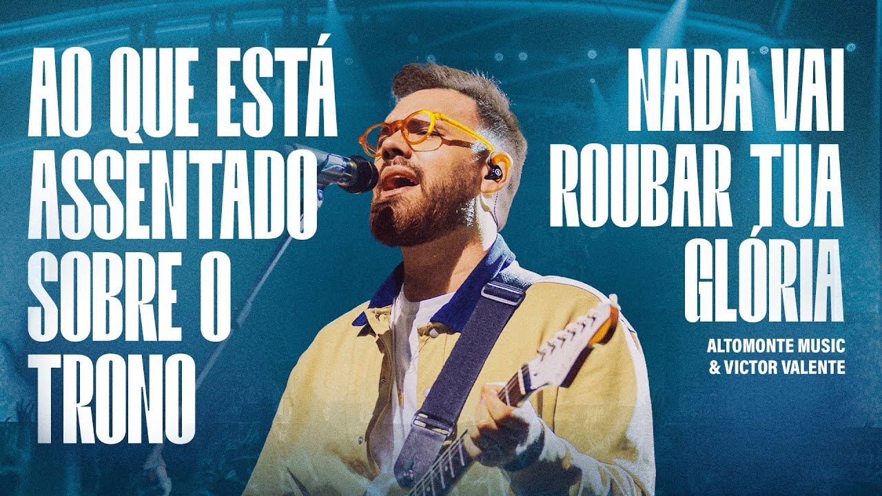 Ao Que Está Assentado Sobre o Trono + Nada Vai Roubar Tua Glória - Altomonte, Victor Valente