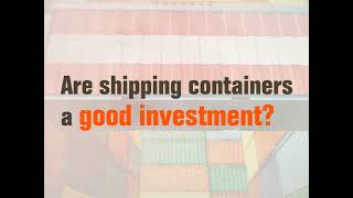 Are Shipping Containers A Good Investment? Investing in Shipping Containers