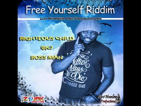 R.C - Righteous Child - Bossman - Free Yourself Riddim ©