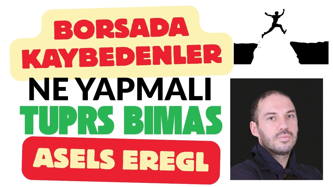 Borsada Kaybedenler Ne Yapmalı TUPRS BIMAS ASELS EREGL Alım Seviyeleri Altın ve Gümüş Kazandırdı Mı