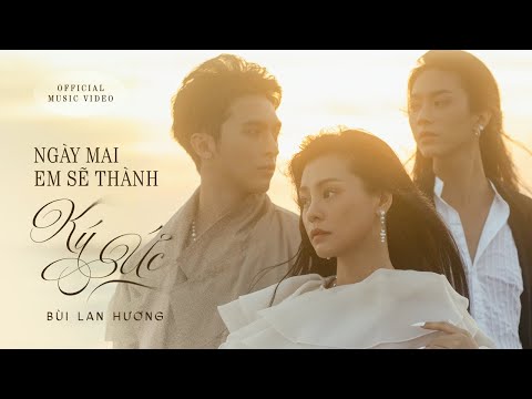 NGÀY MAI EM SẼ THÀNH KÝ ỨC | OFFICIAL MUSIC VIDEO |  BÙI LAN HƯƠNG