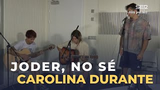 Actuación de Carolina Durante en Hoy por Hoy: 'Joder, No Sé'