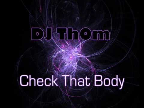DJ ThOm - Check That Body ( Electro House )