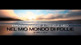 Emozioni Libere &amp; Daniele Meo - Nel mio mondo di follie