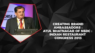 Creating Brand Ambassadors : Atul Bhatnagar of NSDC : Indian Restaurant Congress 2013  image