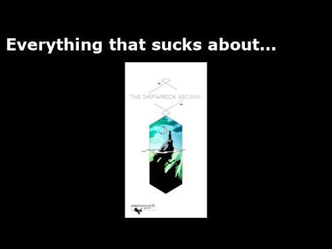 Everything that sucks about... The Shipwreck Arcana